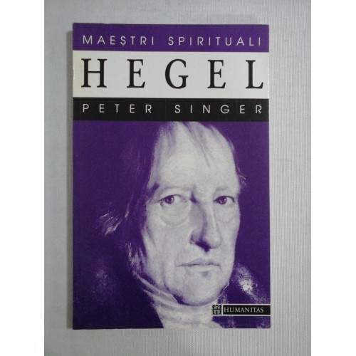 HEGEL - Peter SINGER - Bucuresti Humanitas, 1996 HEGEL - Peter SINGER - Bucuresti Humanitas, 1996